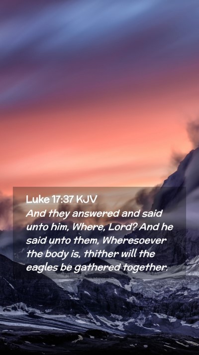 Picture 02 - Luke 17:37 KJV Mobile Phone Wallpaper - And they answered and said unto him, Where, Lord? - Mobile Bible Verse Wallpaper