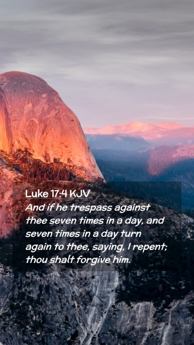 Picture 02 - Luke 17:4 KJV Mobile Phone Wallpaper - And if he trespass against thee seven times in a - Mobile Bible Verse Wallpaper