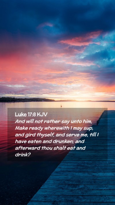 Picture 02 - Luke 17:8 KJV Mobile Phone Wallpaper - And will not rather say unto him, Make ready - Mobile Bible Verse Wallpaper