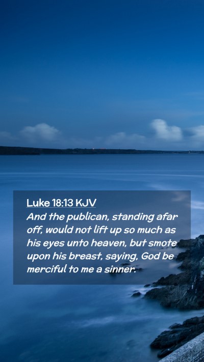 Picture 02 - Luke 18:13 KJV Mobile Phone Wallpaper - And the publican, standing afar off, would not - Mobile Bible Verse Wallpaper
