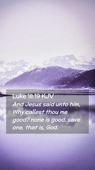Picture 02 - Luke 18:19 KJV Mobile Phone Wallpaper - And Jesus said unto him, Why callest thou me - Mobile Bible Verse Wallpaper