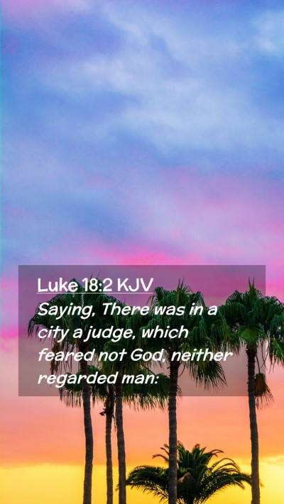Picture 02 - Luke 18:2 KJV Mobile Phone Wallpaper - Saying, There was in a city a judge, which feared - Mobile Bible Verse Wallpaper