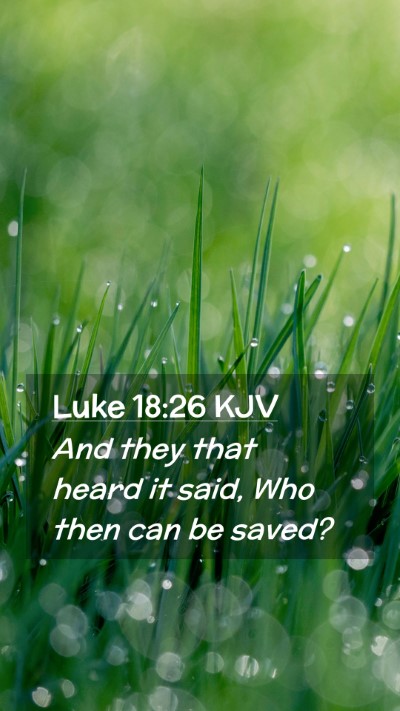 Picture 02 - Luke 18:26 KJV Mobile Phone Wallpaper - And they that heard it said, Who then can be - Mobile Bible Verse Wallpaper