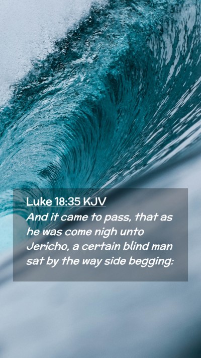 Picture 02 - Luke 18:35 KJV Mobile Phone Wallpaper - And it came to pass, that as he was come nigh - Mobile Bible Verse Wallpaper