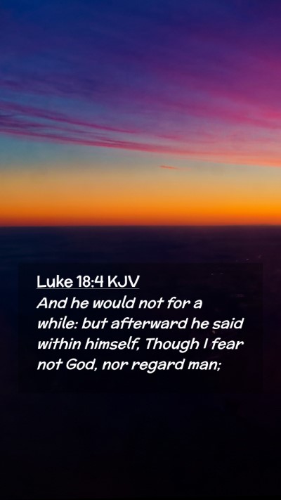 Picture 02 - Luke 18:4 KJV Mobile Phone Wallpaper - And he would not for a while: but afterward he - Mobile Bible Verse Wallpaper
