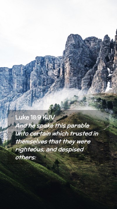 Picture 02 - Luke 18:9 KJV Mobile Phone Wallpaper - And he spake this parable unto certain which - Mobile Bible Verse Wallpaper