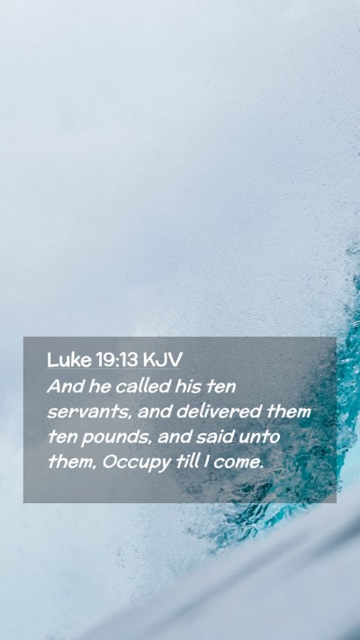 Picture 02 - Luke 19:13 KJV Mobile Phone Wallpaper - And he called his ten servants, and delivered - Mobile Bible Verse Wallpaper