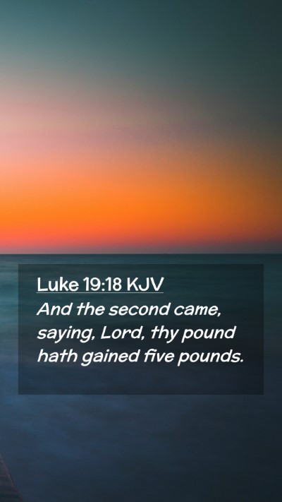 Picture 02 - Luke 19:18 KJV Mobile Phone Wallpaper - And the second came, saying, Lord, thy pound hath - Mobile Bible Verse Wallpaper