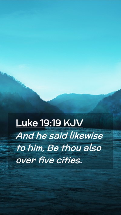 Picture 02 - Luke 19:19 KJV Mobile Phone Wallpaper - And he said likewise to him, Be thou also over - Mobile Bible Verse Wallpaper