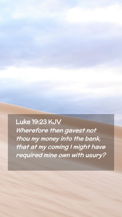Picture 02 - Luke 19:23 KJV Mobile Phone Wallpaper - Wherefore then gavest not thou my money into the - Mobile Bible Verse Wallpaper