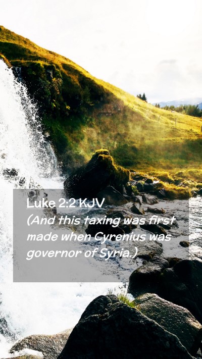 Picture 02 - Luke 2:2 KJV Mobile Phone Wallpaper - (And this taxing was first made when Cyrenius was - Mobile Bible Verse Wallpaper