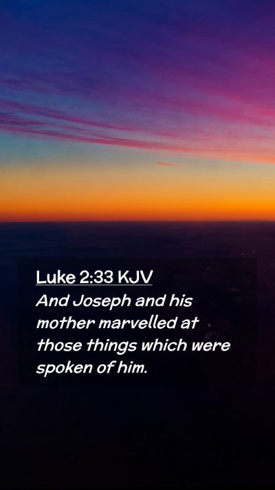 Picture 02 - Luke 2:33 KJV Mobile Phone Wallpaper - And Joseph and his mother marvelled at those - Mobile Bible Verse Wallpaper