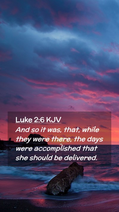 Picture 02 - Luke 2:6 KJV Mobile Phone Wallpaper - And so it was, that, while they were there, the - Mobile Bible Verse Wallpaper