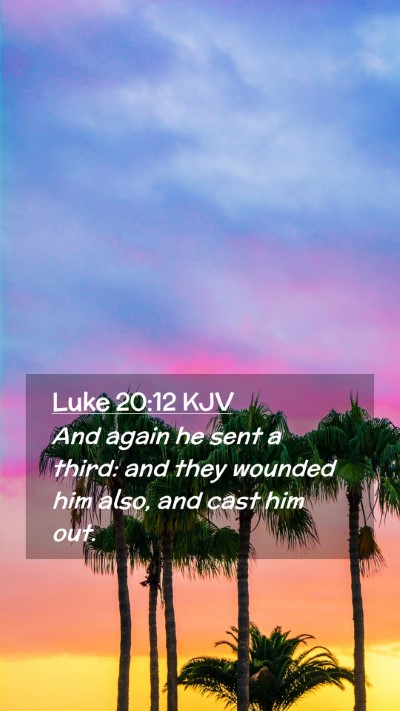 Picture 02 - Luke 20:12 KJV Mobile Phone Wallpaper - And again he sent a third: and they wounded him - Mobile Bible Verse Wallpaper