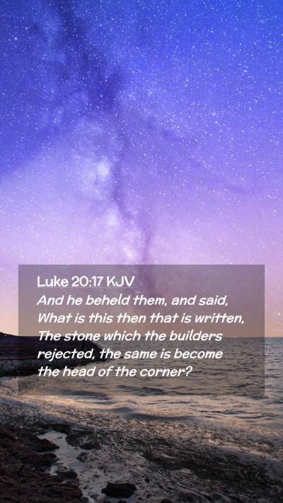 Picture 02 - Luke 20:17 KJV Mobile Phone Wallpaper - And he beheld them, and said, What is this then - Mobile Bible Verse Wallpaper