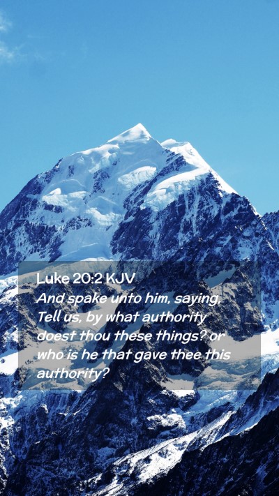 Picture 02 - Luke 20:2 KJV Mobile Phone Wallpaper - And spake unto him, saying, Tell us, by what - Mobile Bible Verse Wallpaper