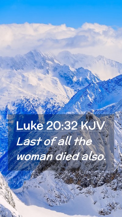 Picture 02 - Luke 20:32 KJV Mobile Phone Wallpaper - Last of all the woman died - Mobile Bible Verse Wallpaper