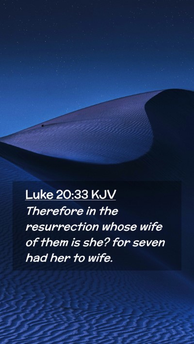 Picture 02 - Luke 20:33 KJV Mobile Phone Wallpaper - Therefore in the resurrection whose wife of them - Mobile Bible Verse Wallpaper