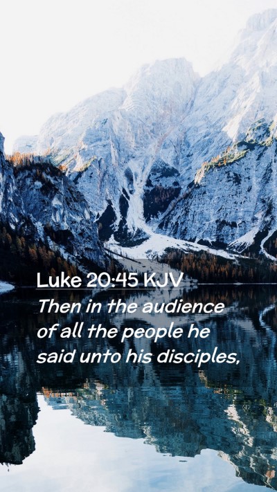 Picture 02 - Luke 20:45 KJV Mobile Phone Wallpaper - Then in the audience of all the people he said - Mobile Bible Verse Wallpaper