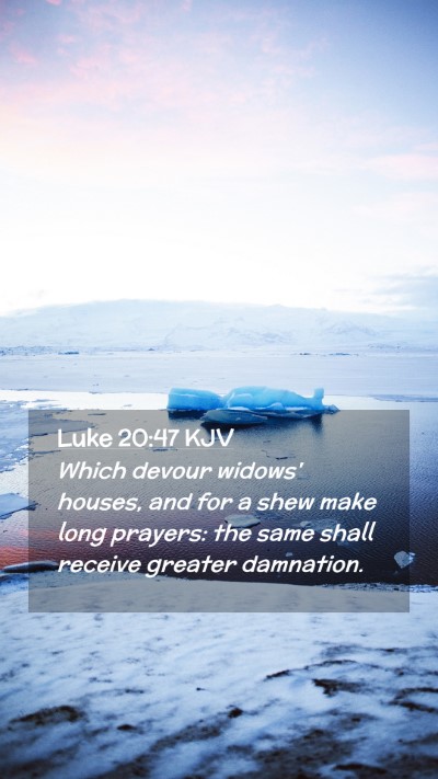 Picture 02 - Luke 20:47 KJV Mobile Phone Wallpaper - Which devour widows' houses, and for a shew make - Mobile Bible Verse Wallpaper
