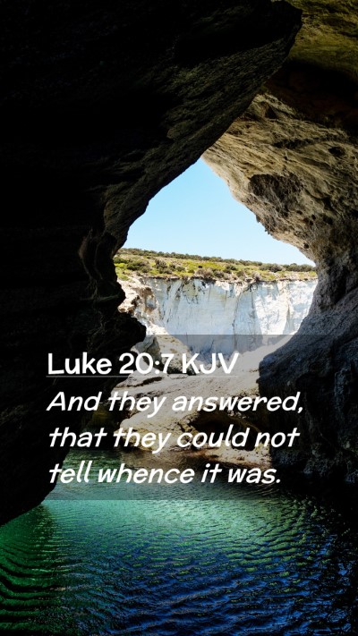 Picture 02 - Luke 20:7 KJV Mobile Phone Wallpaper - And they answered, that they could not tell - Mobile Bible Verse Wallpaper