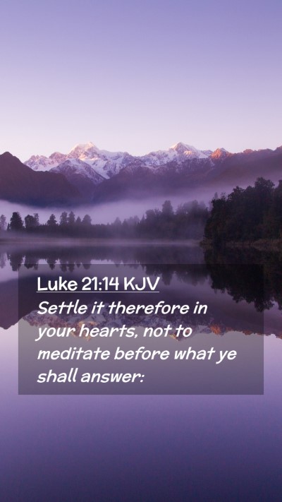 Picture 02 - Luke 21:14 KJV Mobile Phone Wallpaper - Settle it therefore in your hearts, not to - Mobile Bible Verse Wallpaper