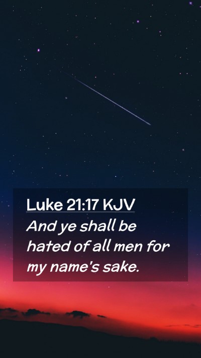 Picture 02 - Luke 21:17 KJV Mobile Phone Wallpaper - And ye shall be hated of all men for my name's - Mobile Bible Verse Wallpaper