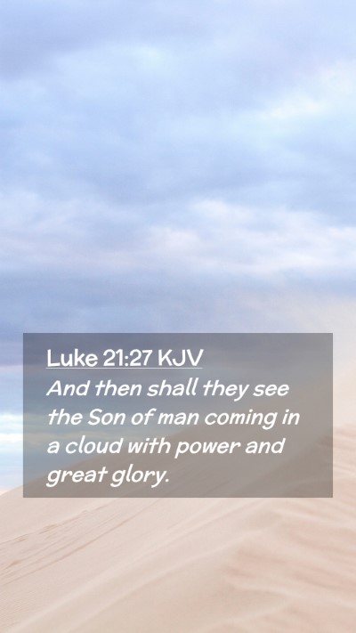 Picture 02 - Luke 21:27 KJV Mobile Phone Wallpaper - And then shall they see the Son of man coming in - Mobile Bible Verse Wallpaper