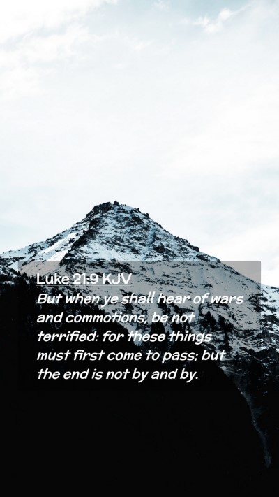 Picture 02 - Luke 21:9 KJV Mobile Phone Wallpaper - But when ye shall hear of wars and commotions, be - Mobile Bible Verse Wallpaper
