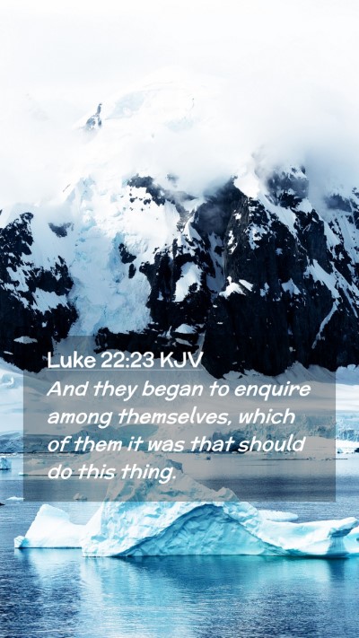 Picture 02 - Luke 22:23 KJV Mobile Phone Wallpaper - And they began to enquire among themselves, which - Mobile Bible Verse Wallpaper