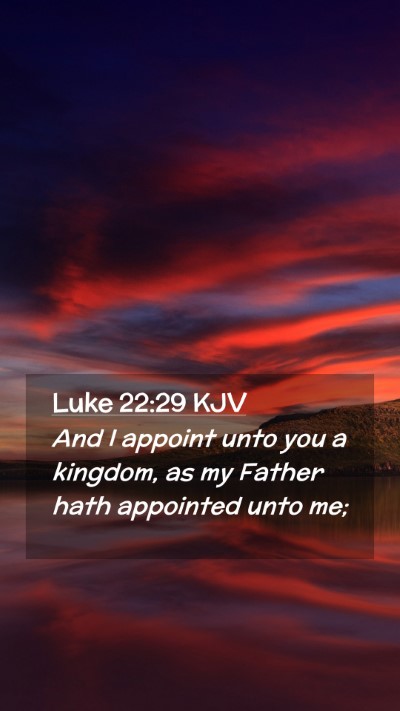 Picture 02 - Luke 22:29 KJV Mobile Phone Wallpaper - And I appoint unto you a kingdom, as my Father - Mobile Bible Verse Wallpaper