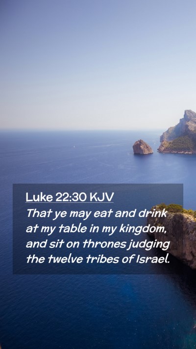 Picture 02 - Luke 22:30 KJV Mobile Phone Wallpaper - That ye may eat and drink at my table in my - Mobile Bible Verse Wallpaper