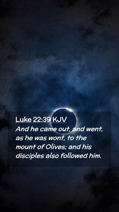 Picture 02 - Luke 22:39 KJV Mobile Phone Wallpaper - And he came out, and went, as he was wont, to the - Mobile Bible Verse Wallpaper