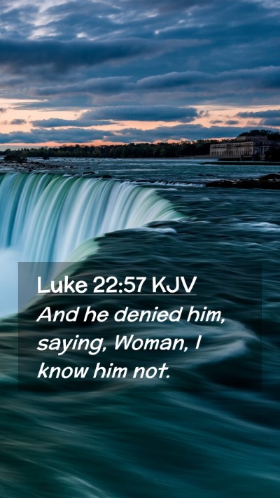 Picture 02 - Luke 22:57 KJV Mobile Phone Wallpaper - And he denied him, saying, Woman, I know him - Mobile Bible Verse Wallpaper