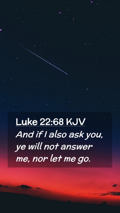 Picture 02 - Luke 22:68 KJV Mobile Phone Wallpaper - And if I also ask you, ye will not answer me, nor - Mobile Bible Verse Wallpaper