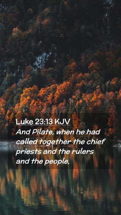 Picture 02 - Luke 23:13 KJV Mobile Phone Wallpaper - And Pilate, when he had called together the chief - Mobile Bible Verse Wallpaper