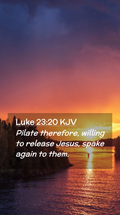 Picture 02 - Luke 23:20 KJV Mobile Phone Wallpaper - Pilate therefore, willing to release Jesus, spake - Mobile Bible Verse Wallpaper