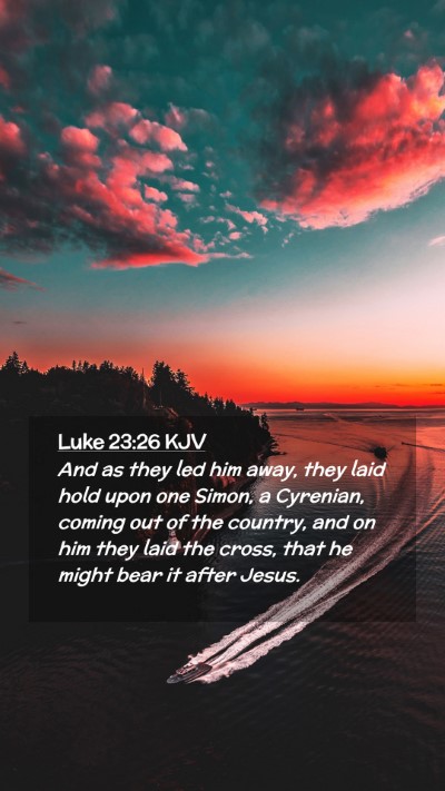 Picture 02 - Luke 23:26 KJV Mobile Phone Wallpaper - And as they led him away, they laid hold upon one - Mobile Bible Verse Wallpaper