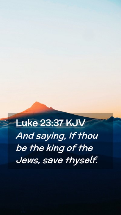 Picture 02 - Luke 23:37 KJV Mobile Phone Wallpaper - And saying, If thou be the king of the Jews, save - Mobile Bible Verse Wallpaper