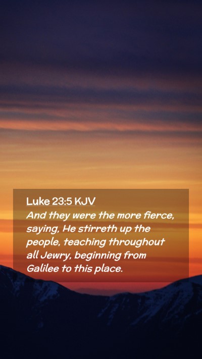 Picture 02 - Luke 23:5 KJV Mobile Phone Wallpaper - And they were the more fierce, saying, He - Mobile Bible Verse Wallpaper