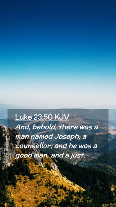 Picture 02 - Luke 23:50 KJV Mobile Phone Wallpaper - And, behold, there was a man named Joseph, a - Mobile Bible Verse Wallpaper