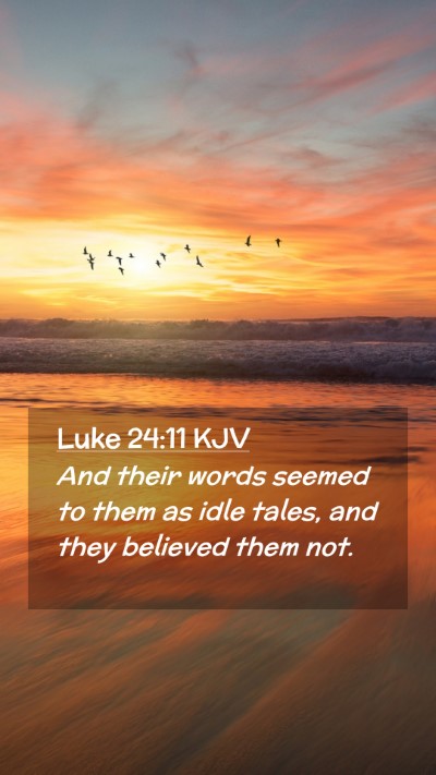 Picture 02 - Luke 24:11 KJV Mobile Phone Wallpaper - And their words seemed to them as idle tales, and - Mobile Bible Verse Wallpaper
