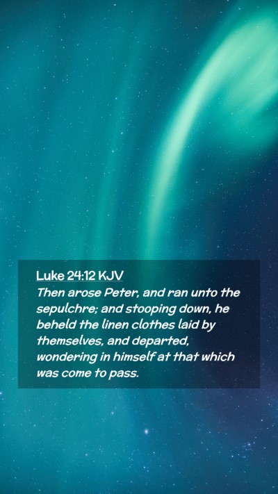 Picture 02 - Luke 24:12 KJV Mobile Phone Wallpaper - Then arose Peter, and ran unto the sepulchre; and - Mobile Bible Verse Wallpaper