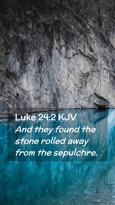Picture 02 - Luke 24:2 KJV Mobile Phone Wallpaper - And they found the stone rolled away from the - Mobile Bible Verse Wallpaper