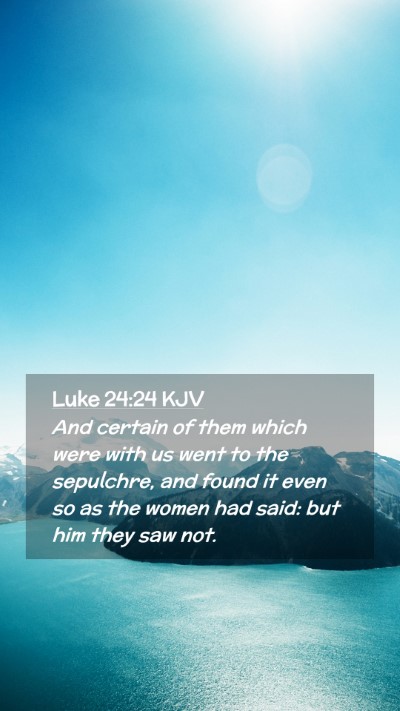 Picture 02 - Luke 24:24 KJV Mobile Phone Wallpaper - And certain of them which were with us went to - Mobile Bible Verse Wallpaper