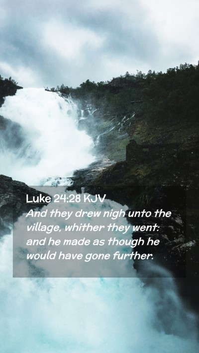 Picture 02 - Luke 24:28 KJV Mobile Phone Wallpaper - And they drew nigh unto the village, whither they - Mobile Bible Verse Wallpaper