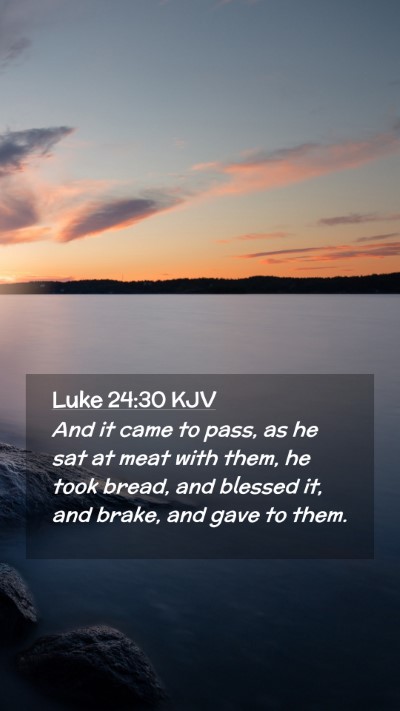 Picture 02 - Luke 24:30 KJV Mobile Phone Wallpaper - And it came to pass, as he sat at meat with them, - Mobile Bible Verse Wallpaper