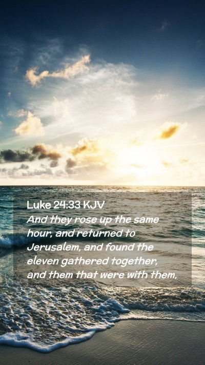 Picture 02 - Luke 24:33 KJV Mobile Phone Wallpaper - And they rose up the same hour, and returned to - Mobile Bible Verse Wallpaper