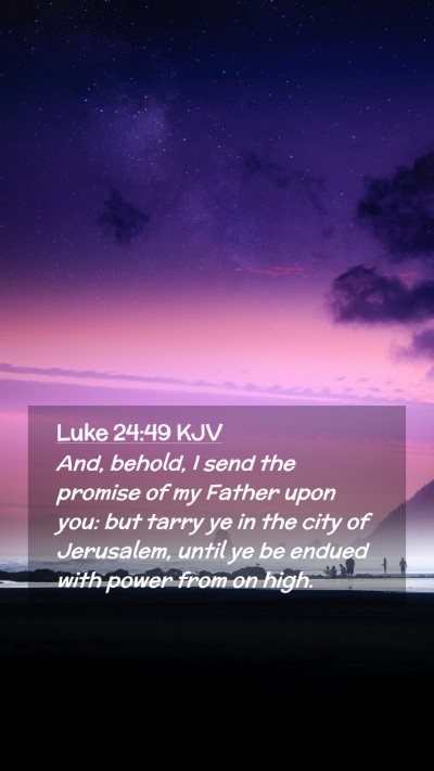 Picture 02 - Luke 24:49 KJV Mobile Phone Wallpaper - And, behold, I send the promise of my Father upon - Mobile Bible Verse Wallpaper