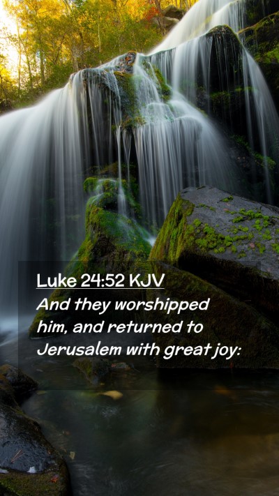 Picture 02 - Luke 24:52 KJV Mobile Phone Wallpaper - And they worshipped him, and returned to - Mobile Bible Verse Wallpaper